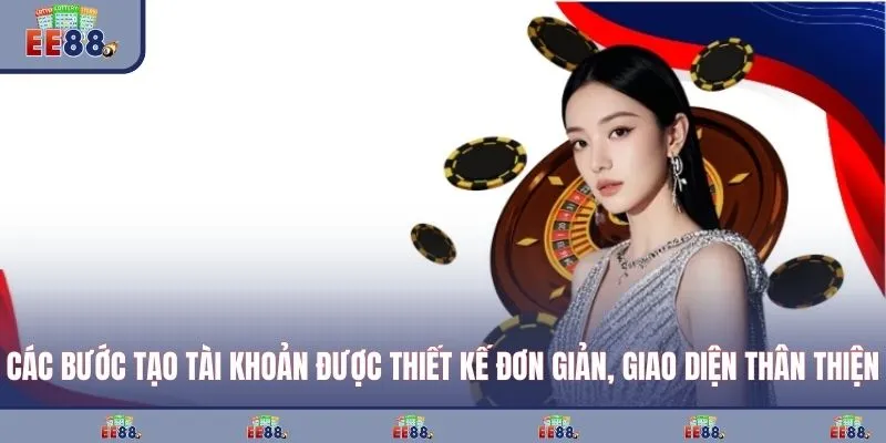 Các bước tạo tài khoản được thiết kế đơn giản, giao diện thân thiện