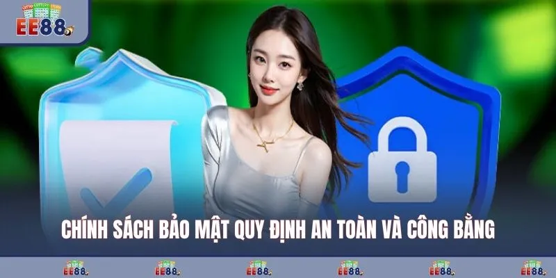 Chính sách bảo mật quy định an toàn và công bằng