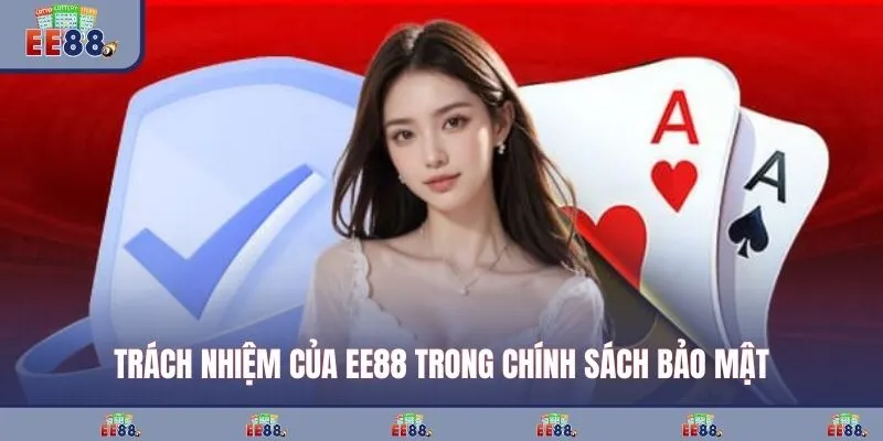 Trách nhiệm của EE88 trong chính sách bảo mật